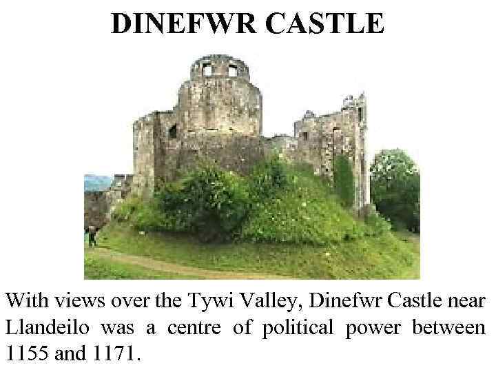DINEFWR CASTLE With views over the Tywi Valley, Dinefwr Castle near Llandeilo was a
