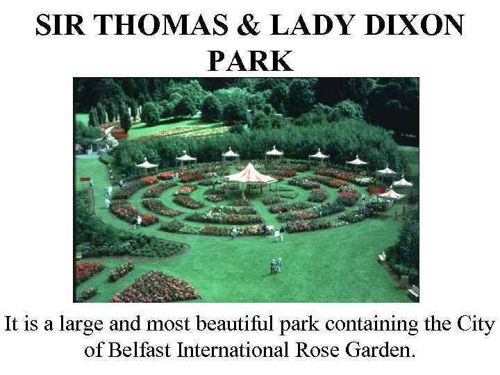 SIR THOMAS & LADY DIXON PARK It is a large and most beautiful park