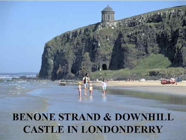 BENONE STRAND & DOWNHILL CASTLE IN LONDONDERRY 