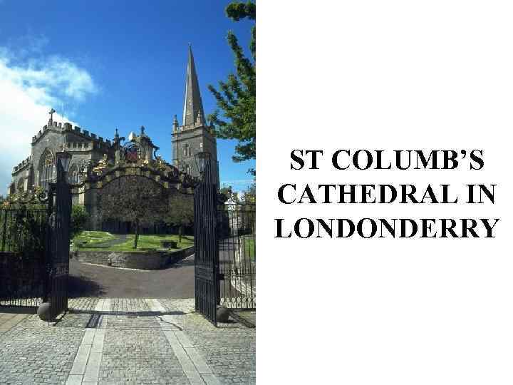 ST COLUMB’S CATHEDRAL IN LONDONDERRY 