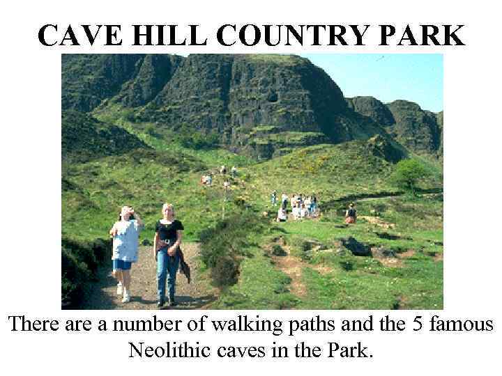 CAVE HILL COUNTRY PARK There a number of walking paths and the 5 famous