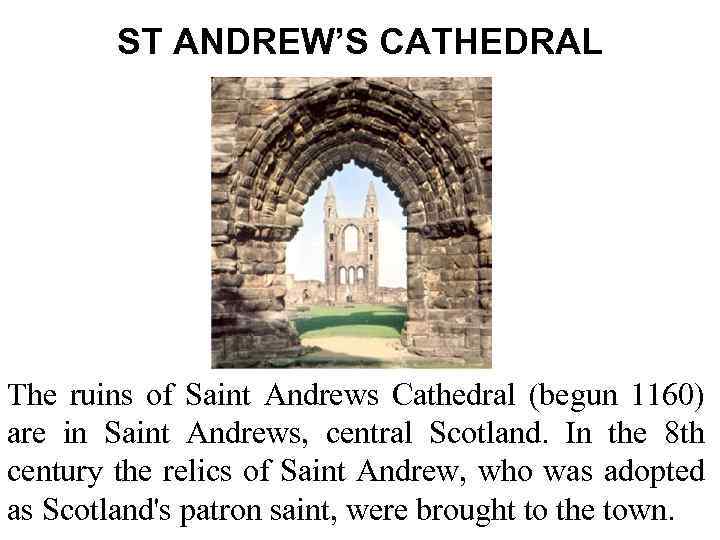 ST ANDREW’S CATHEDRAL The ruins of Saint Andrews Cathedral (begun 1160) are in Saint
