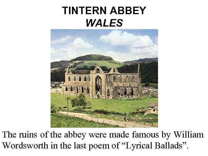 TINTERN ABBEY WALES The ruins of the abbey were made famous by William Wordsworth