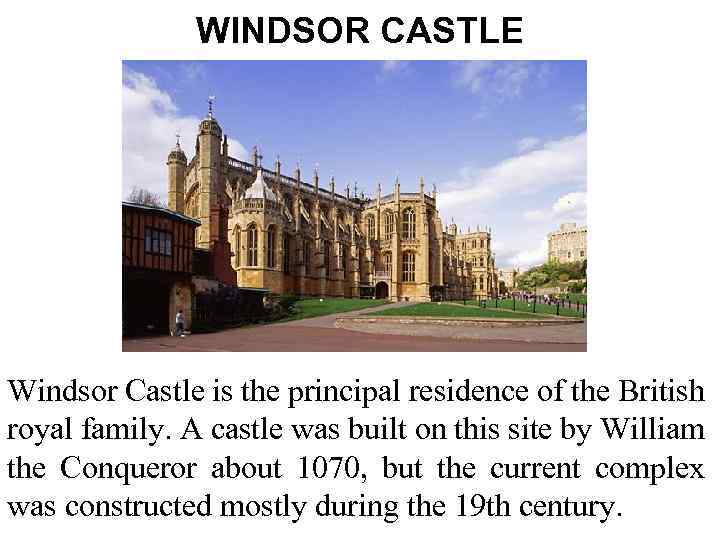 WINDSOR CASTLE Windsor Castle is the principal residence of the British royal family. A