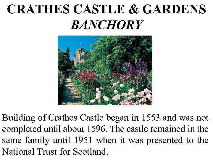 CRATHES CASTLE & GARDENS BANCHORY Building of Crathes Castle began in 1553 and was