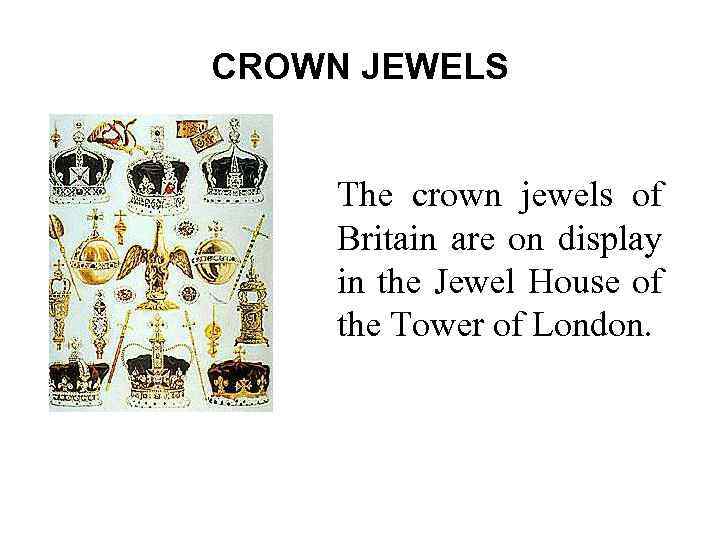 CROWN JEWELS The crown jewels of Britain are on display in the Jewel House