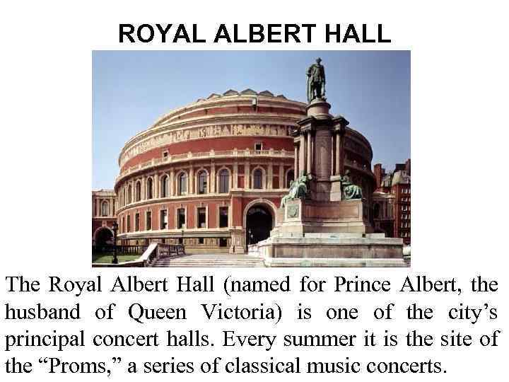 ROYAL ALBERT HALL The Royal Albert Hall (named for Prince Albert, the husband of