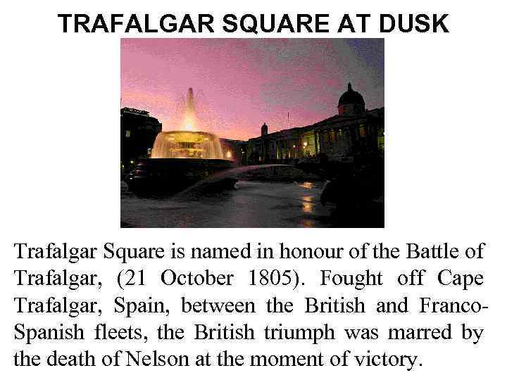 TRAFALGAR SQUARE AT DUSK Trafalgar Square is named in honour of the Battle of