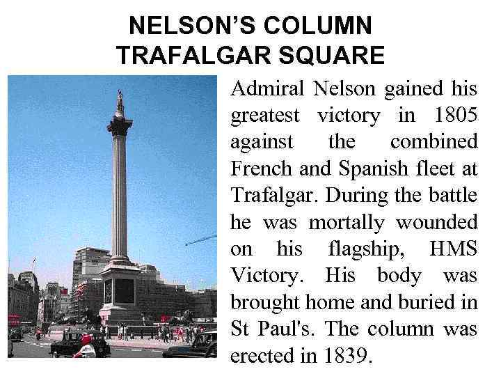NELSON’S COLUMN TRAFALGAR SQUARE Admiral Nelson gained his greatest victory in 1805 against the