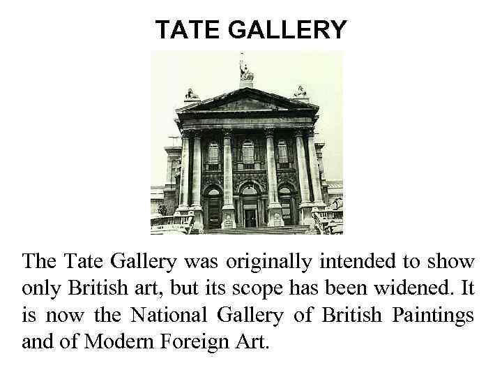TATE GALLERY The Tate Gallery was originally intended to show only British art, but