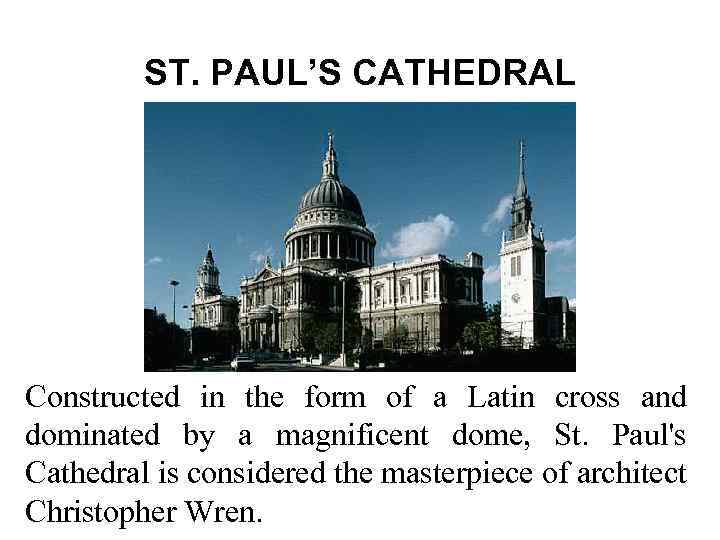 ST. PAUL’S CATHEDRAL Constructed in the form of a Latin cross and dominated by