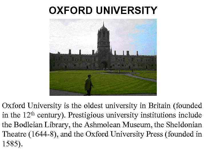 OXFORD UNIVERSITY Oxford University is the oldest university in Britain (founded in the 12