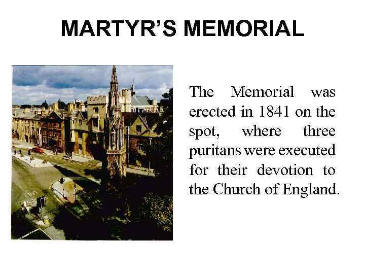MARTYR’S MEMORIAL The Memorial was erected in 1841 on the spot, where three puritans