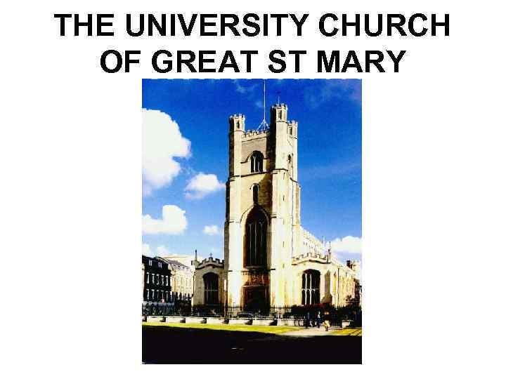THE UNIVERSITY CHURCH OF GREAT ST MARY 