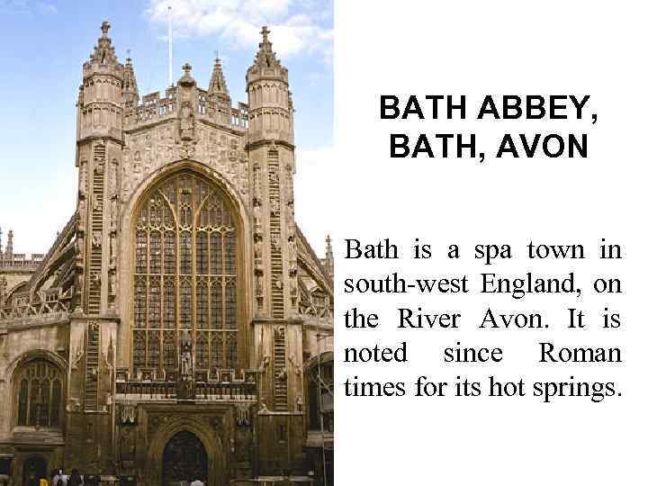 BATH ABBEY, BATH, AVON Bath is a spa town in south-west England, on the