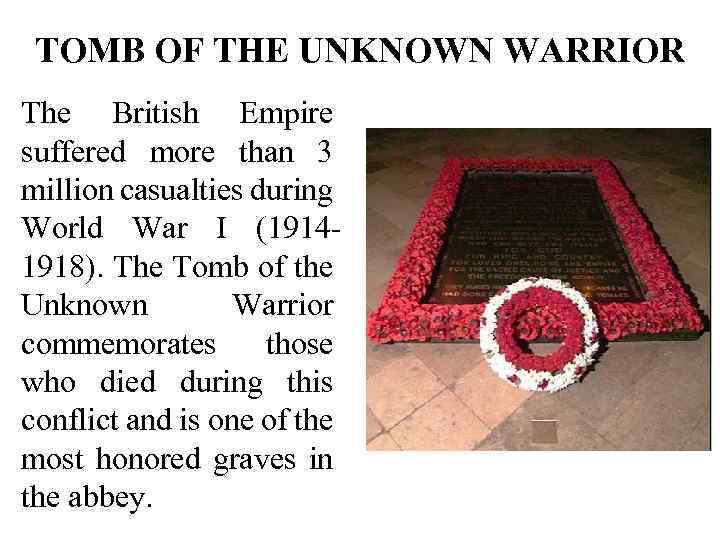 TOMB OF THE UNKNOWN WARRIOR The British Empire suffered more than 3 million casualties