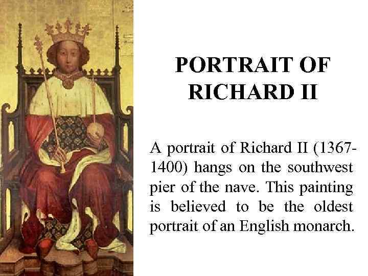 PORTRAIT OF RICHARD II A portrait of Richard II (13671400) hangs on the southwest