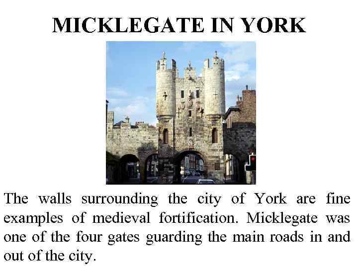 MICKLEGATE IN YORK The walls surrounding the city of York are fine examples of