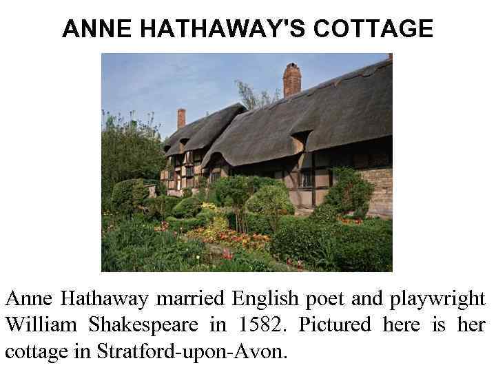 ANNE HATHAWAY'S COTTAGE Anne Hathaway married English poet and playwright William Shakespeare in 1582.