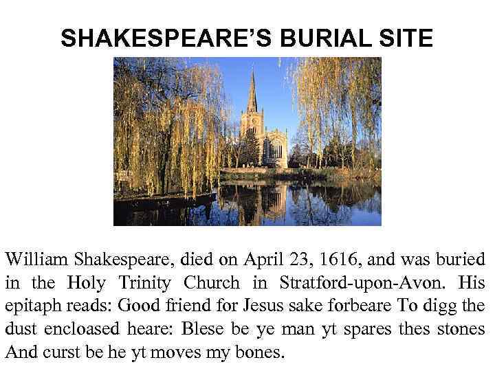 SHAKESPEARE’S BURIAL SITE William Shakespeare, died on April 23, 1616, and was buried in
