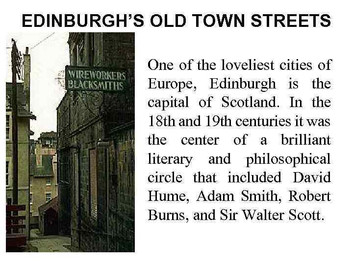 EDINBURGH’S OLD TOWN STREETS One of the loveliest cities of Europe, Edinburgh is the