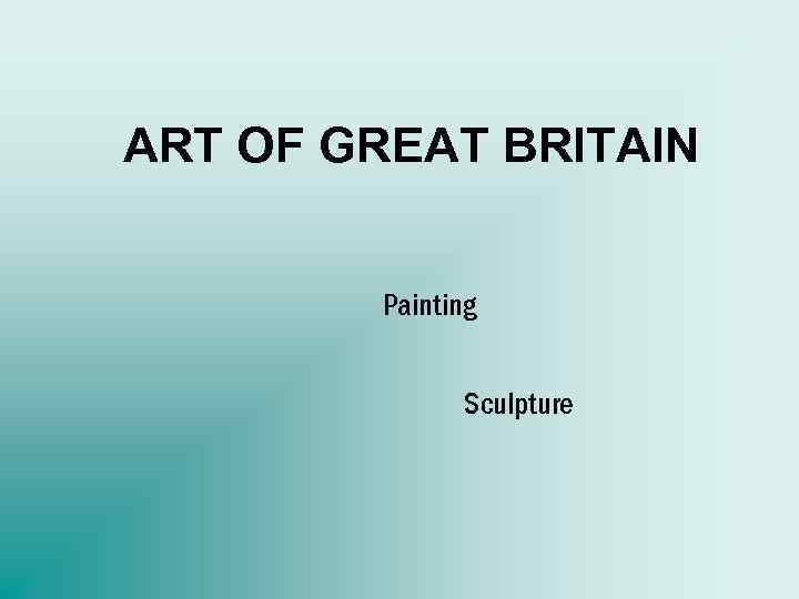 ART OF GREAT BRITAIN Painting Sculpture 