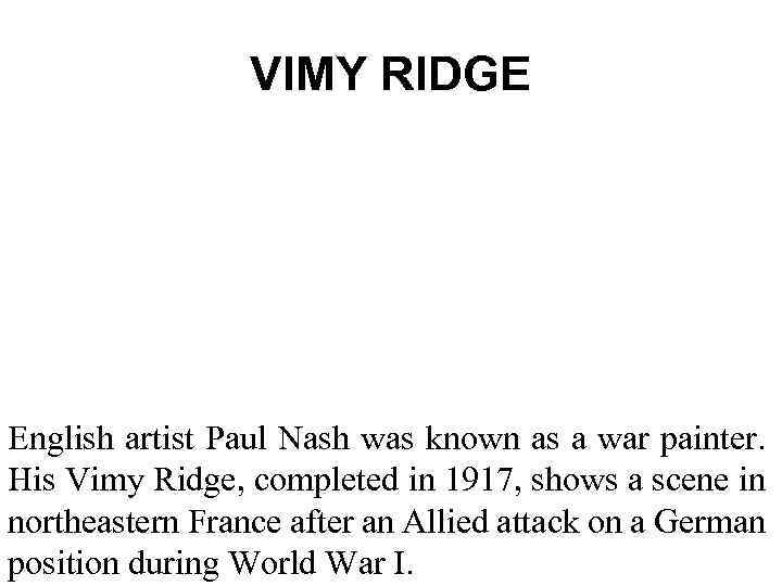 VIMY RIDGE English artist Paul Nash was known as a war painter. His Vimy