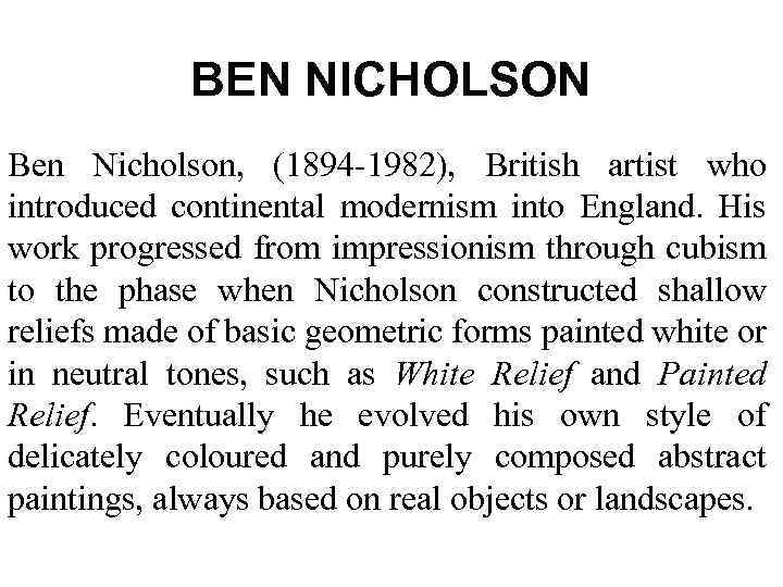 BEN NICHOLSON Ben Nicholson, (1894 -1982), British artist who introduced continental modernism into England.