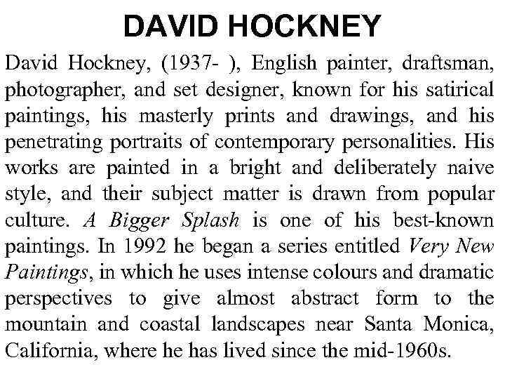 DAVID HOCKNEY David Hockney, (1937 - ), English painter, draftsman, photographer, and set designer,