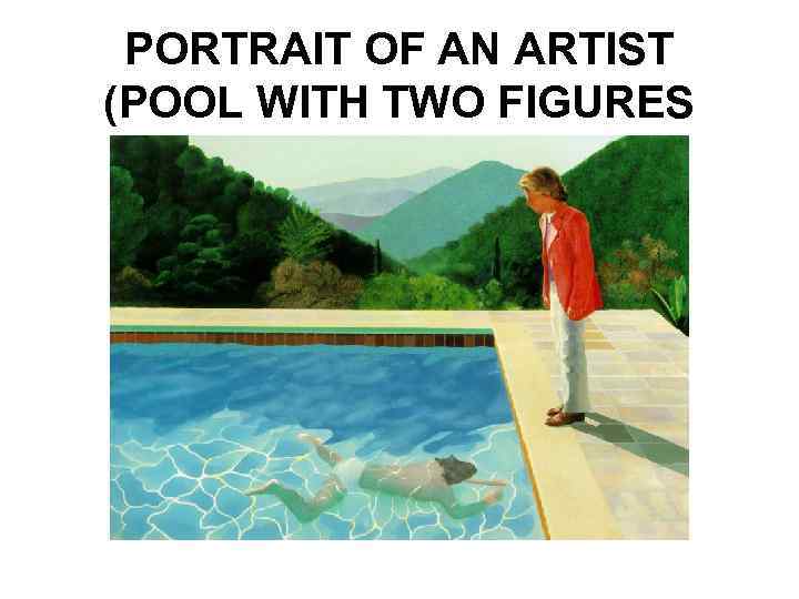 PORTRAIT OF AN ARTIST (POOL WITH TWO FIGURES 