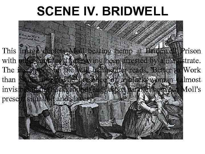 SCENE IV. BRIDWELL This image depicts Moll beating hemp at Bridewell Prison with other