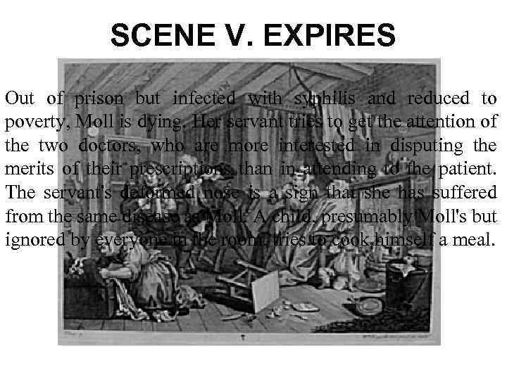 SCENE V. EXPIRES Out of prison but infected with syphilis and reduced to poverty,