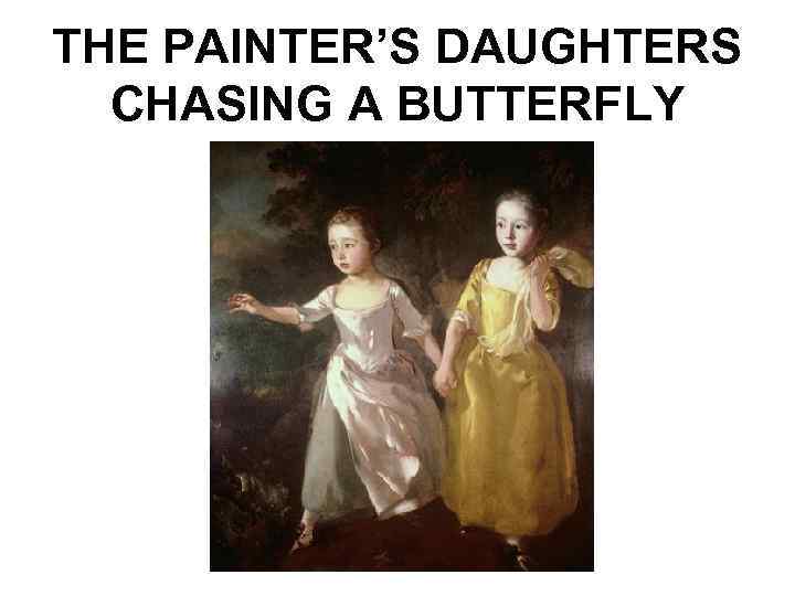 THE PAINTER’S DAUGHTERS CHASING A BUTTERFLY 