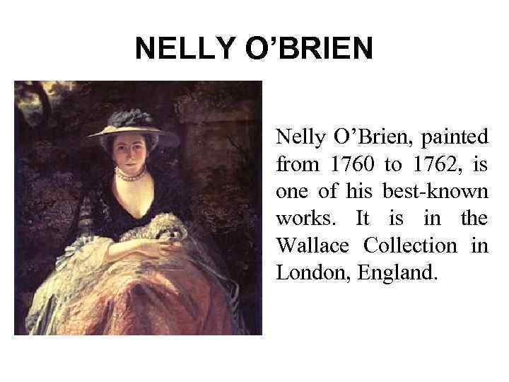 NELLY O’BRIEN Nelly O’Brien, painted from 1760 to 1762, is one of his best-known