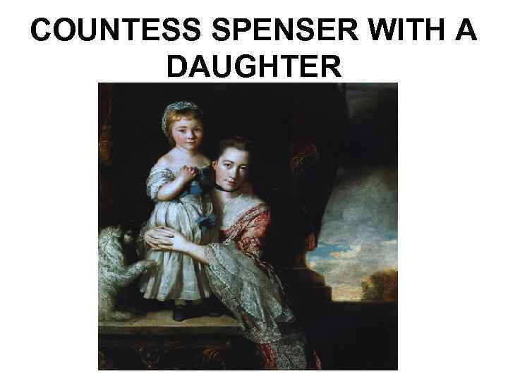 COUNTESS SPENSER WITH A DAUGHTER 