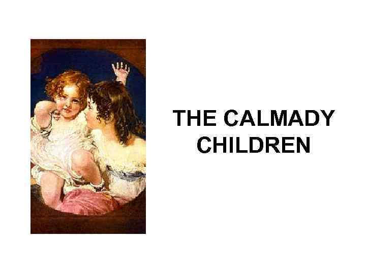 THE CALMADY CHILDREN 