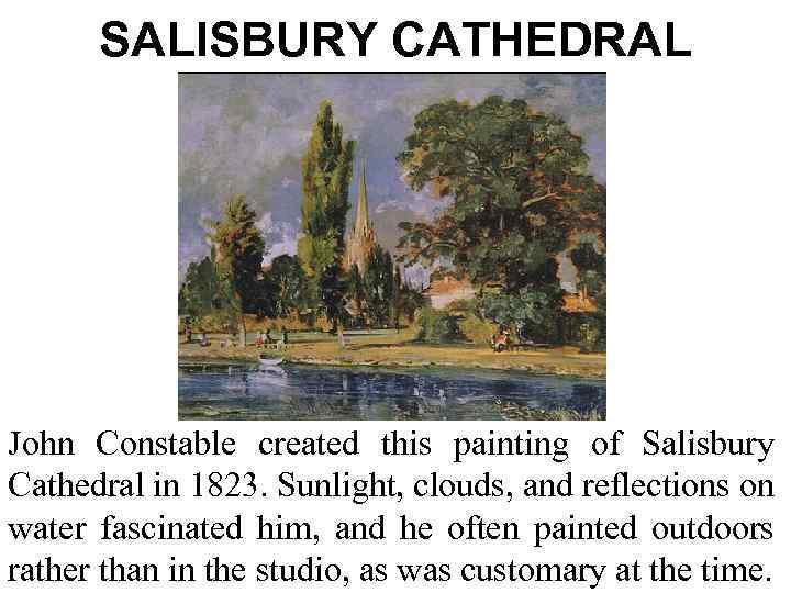 SALISBURY CATHEDRAL John Constable created this painting of Salisbury Cathedral in 1823. Sunlight, clouds,