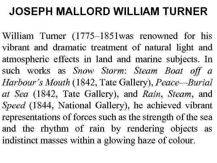 JOSEPH MALLORD WILLIAM TURNER William Turner (1775– 1851 was renowned for his vibrant and