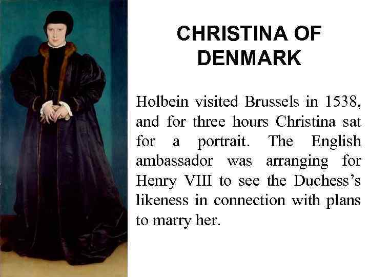 CHRISTINA OF DENMARK Holbein visited Brussels in 1538, and for three hours Christina sat