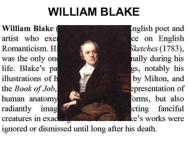 WILLIAM BLAKE William Blake (1757– 1827) was an English poet and artist who exerted