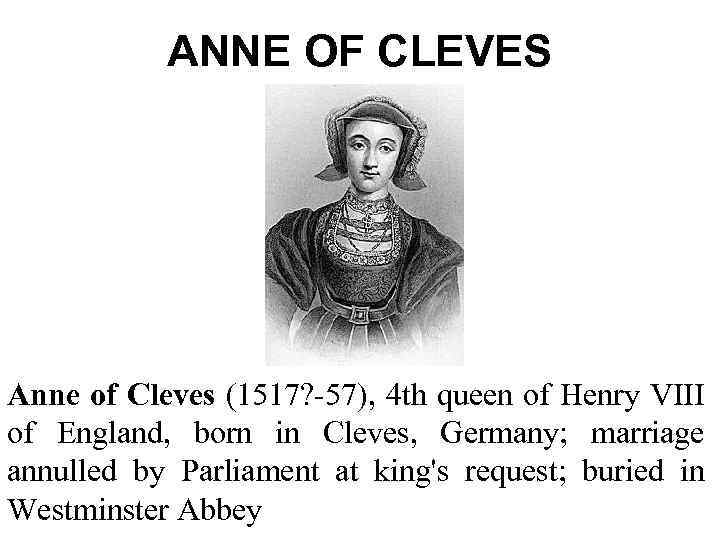 ANNE OF CLEVES Anne of Cleves (1517? -57), 4 th queen of Henry VIII