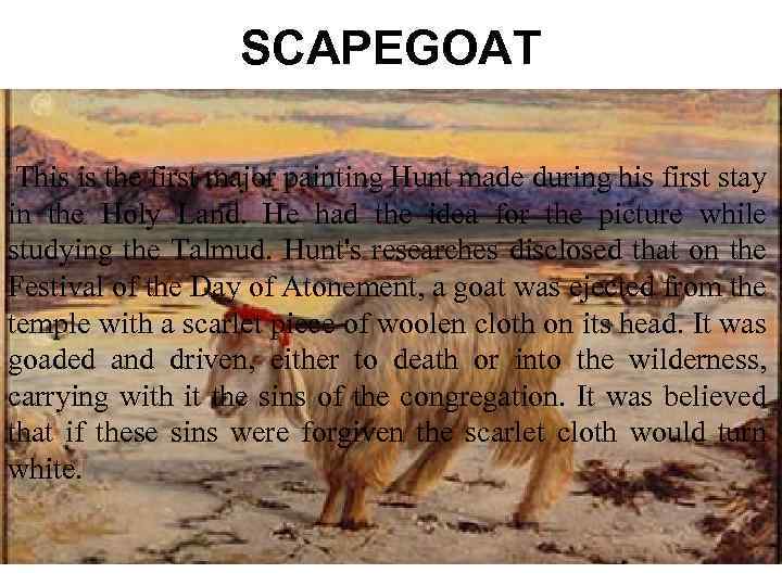 SCAPEGOAT This is the first major painting Hunt made during his first stay in