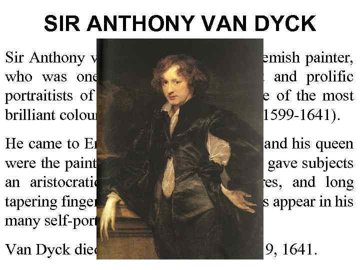 SIR ANTHONY VAN DYCK Sir Anthony van Dyck (1599 -1641), Flemish painter, who was