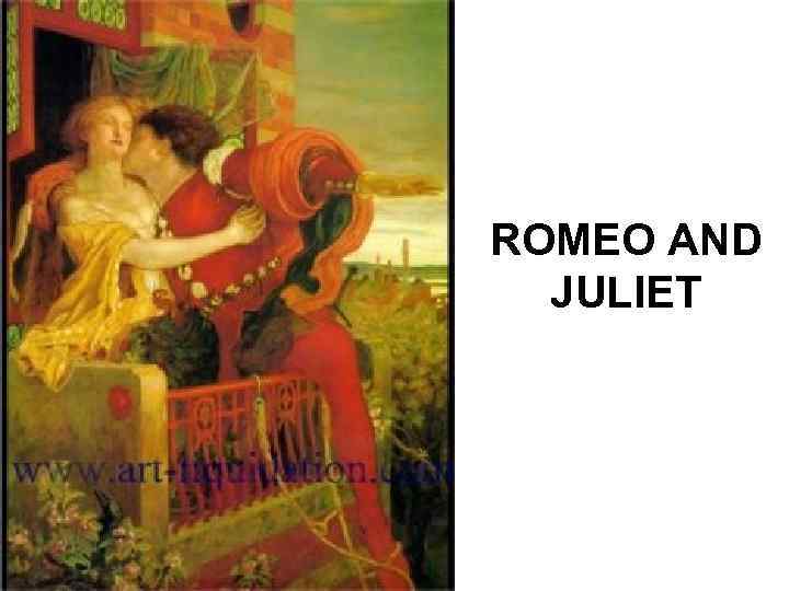 ROMEO AND JULIET 