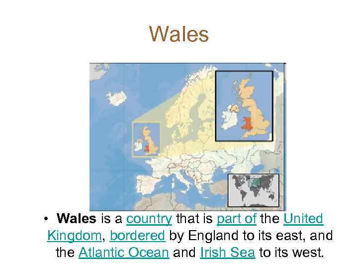 Wales • Wales is a country that is part of the United Kingdom, bordered