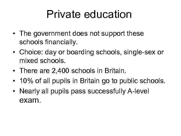 Private education • The government does not support these schools financially. • Choice: day