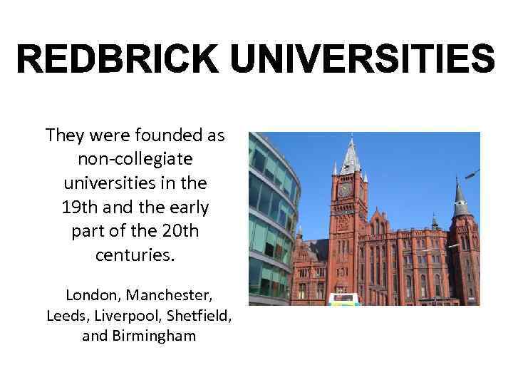 They were founded as non-collegiate universities in the 19 th and the early part