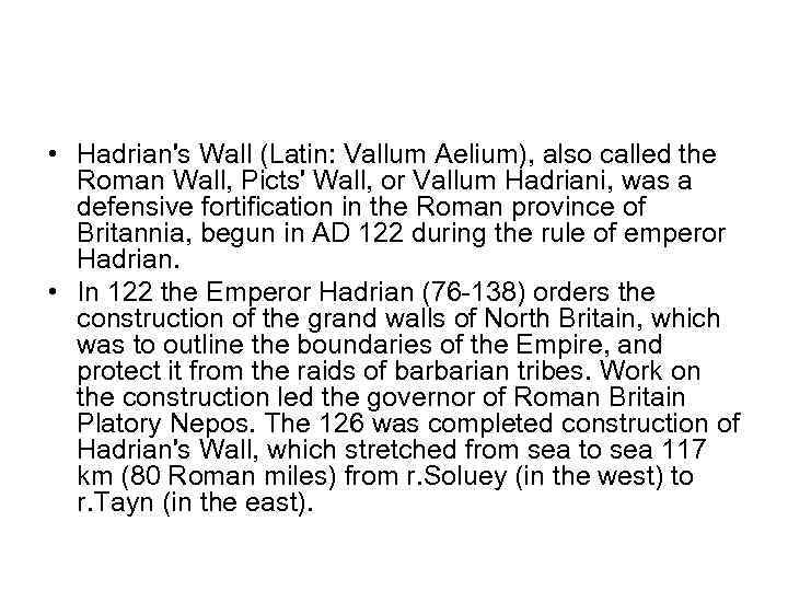  • Hadrian's Wall (Latin: Vallum Aelium), also called the Roman Wall, Picts' Wall,