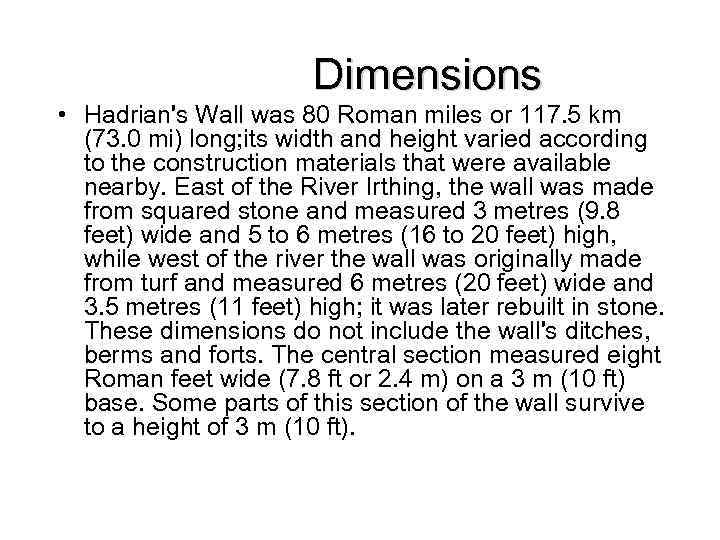 Dimensions • Hadrian's Wall was 80 Roman miles or 117. 5 km (73. 0