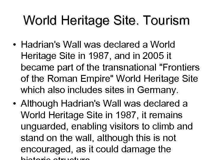 World Heritage Site. Tourism • Hadrian's Wall was declared a World Heritage Site in